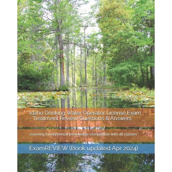 Idaho Drinking Water Operator License Exam - Treatment Review Questions & Answers: covering fundamental knowledge co, (Paperback)