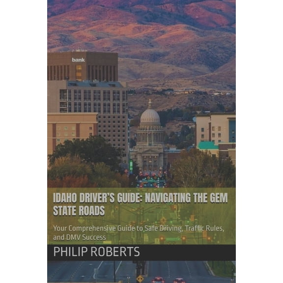 Drivers Handbook for Both Truck, Commerc Idaho Driver's Guide: Navigating the Gem State Roads: Your Comprehensive Guide to Safe Driving, Traffic Rules, and DMV S, (Paperback)