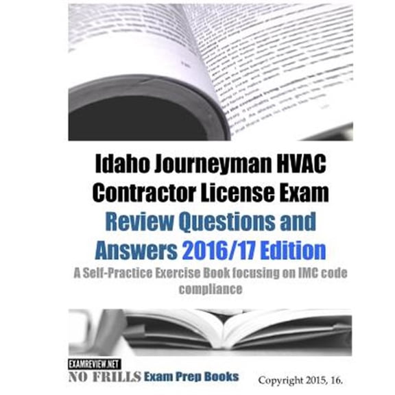 Idaho Journeyman Hvac Contractor License Exam 2016/17 : Review Questions and Answers