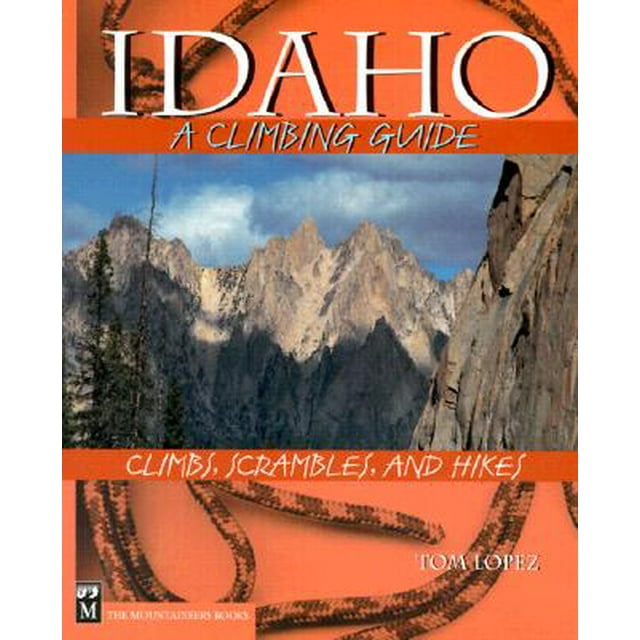 Idaho, a Climbing Guide : Climbs, Scrambles, and Hikes - Paperback ...