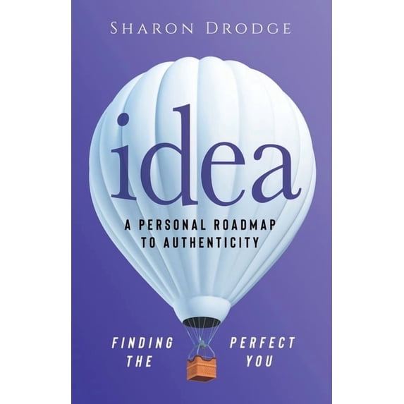 Idea: A Personal Roadmap to Authenticity: Finding the Perfect You, (Paperback)