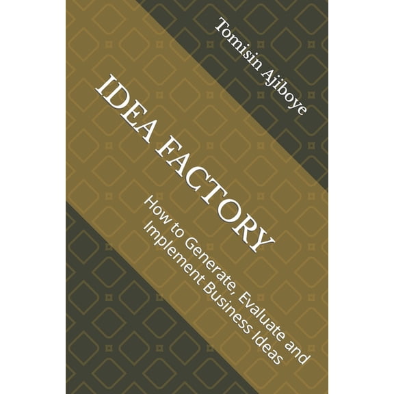 Idea Factory: How to Generate, Evaluate and Implement Business Idea, (Paperback)