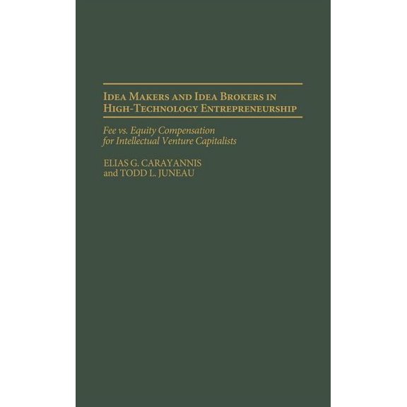 Idea Makers and Idea Brokers in High-Technology Entrepreneurship: Fee Vs. Equity Compensation for Intellectual Venture C, (Hardcover)