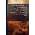 thumbnail image 1 of Idea Sencilla De Las Razones Que Motivaron El Viage [sic] Del Rey D. Fernando Vii Á Bayona En El Mes De Abril De 1808 (Paperback), 1 of 1