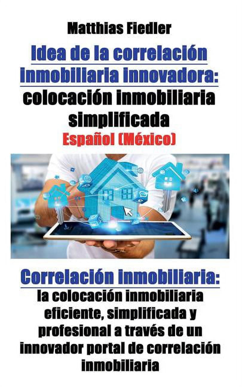 Idea de la correlacin inmobiliaria innovadora: colocacin inmobiliaria simplificada: Correlacin inmobiliaria: la colocacin inmobiliaria eficiente, simplificada y profesional a travs de un innovado