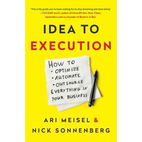 Pre-Owned Idea to Execution: How to Optimize, Automate, and Outsource Everything in Your Business (Paperback) 1619615053 9781619615052