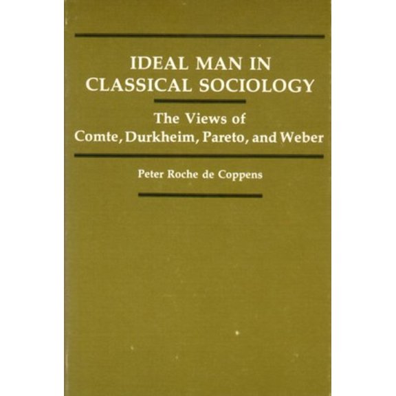 Pre-Owned Ideal Man in Classical Sociology : The Views of Comte, Durkheim, Pareto, and Weber (Hardcover) 9780271012063