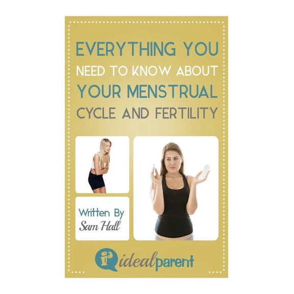 Ideal Parent: Everything You Need To Know About Your Menstrual Cycle And Fertility : Illustrated, helpful parenting advice for nurturing your baby or child by Ideal Parent (Paperback)