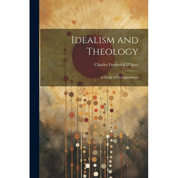 Idealism and Theology : A Study of Presuppositions (Paperback)