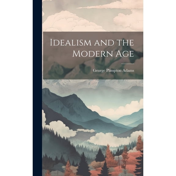 Idealism and the Modern Age, (Hardcover)