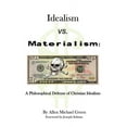 thumbnail image 1 of Idealism vs. Materialism: A Philosophical Defense of Christianity (Paperback), 1 of 1