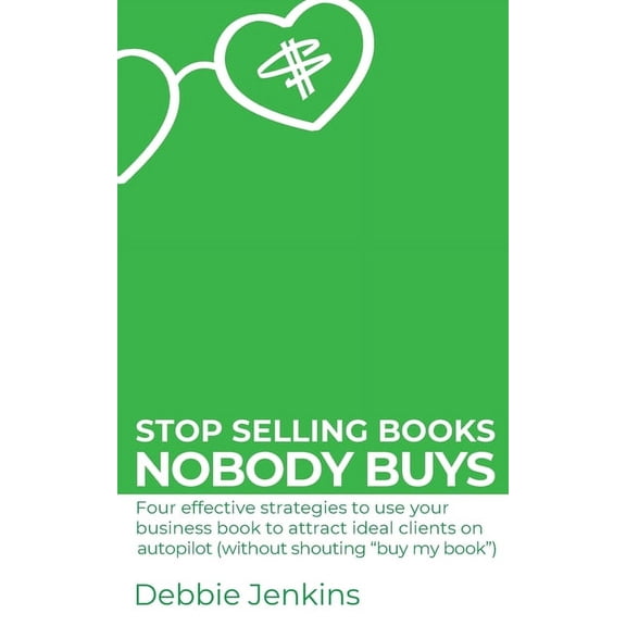 Ideas Into Assets Stop selling books nobody buys: Four effective strategies to use your business book to attract ideal clients on autopilo, Book 2, (Paperback)