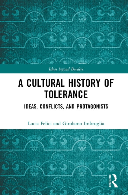 Ideas Beyond Borders A Cultural History of Tolerance: Ideas, Conflicts, and Protagonists, (Hardcover)