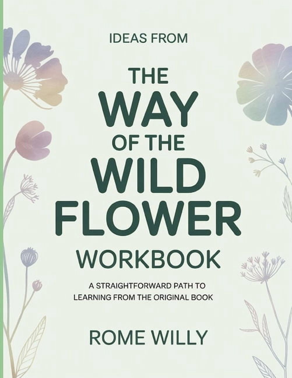 Ideas From The Way Of The Wild Flower: A Straightforward Path To Learning From The Original Book, (Paperback)