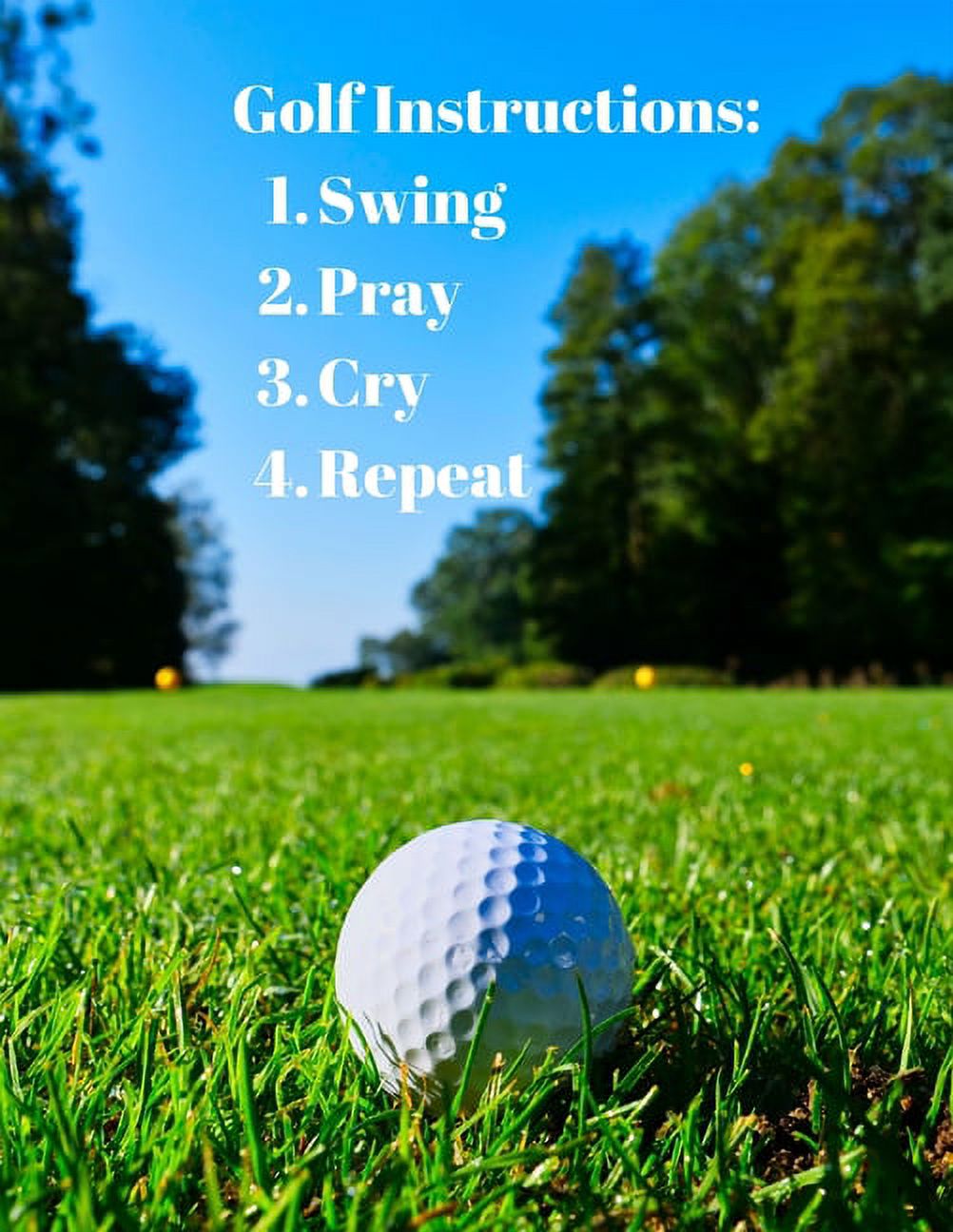 Ideas for Gag Gifts Golf Instructions 1. Swing 2. Pray 3. Cry 4