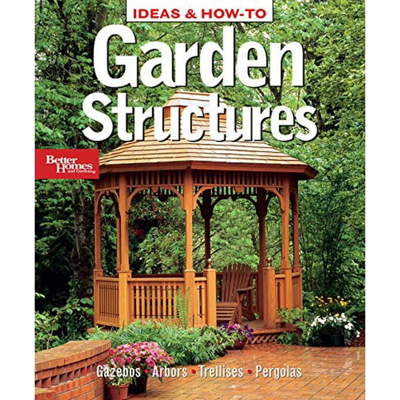Pre-Owned Ideas & How-To: Garden Structures (Better Homes and Gardens) (Better Homes and Gardens Home) (Paperback) 0696236095 9780696236099