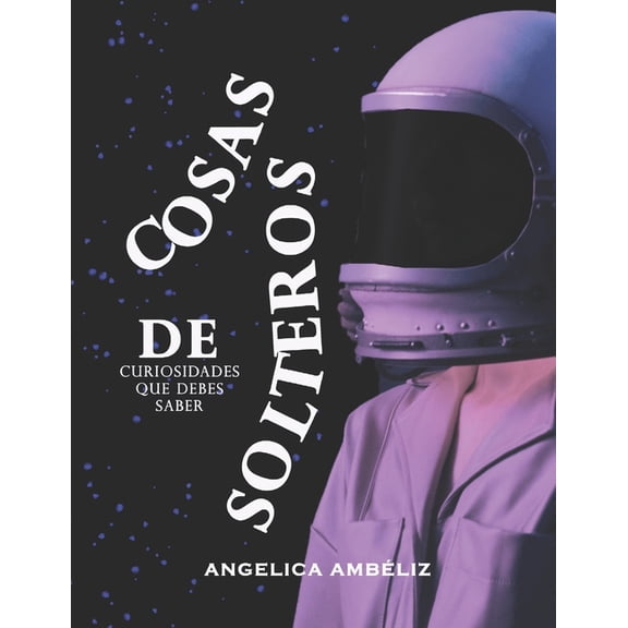 Ideas Y Pensamientos: Cosas de Solteros : Curiosidades que debes saber (Versin Extendida) (Paperback)
