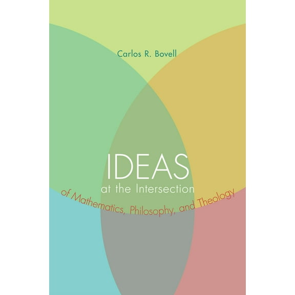 Ideas at the Intersection of Mathematics, Philosophy, and Theology (Hardcover)