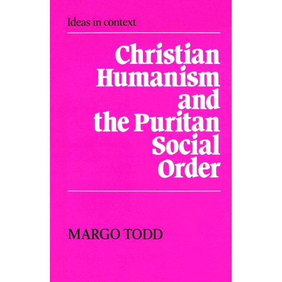 Ideas in Context Christian Humanism and the Puritan Social Order, Book 7, (Paperback)