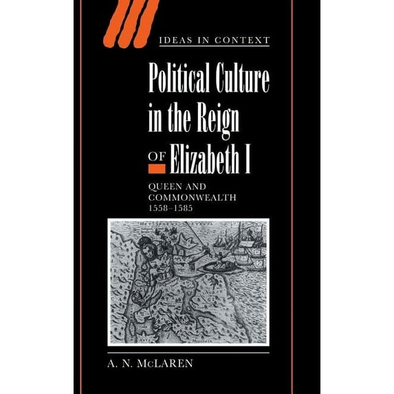 Ideas in Context Political Culture in the Reign of Elizabeth I: Queen and Commonwealth 1558-1585, Book 56, (Hardcover)