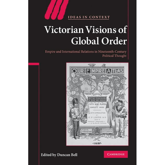 Ideas in Context Victorian Visions of Global Order: Empire and International Relations in Nineteenth-Century Political Thought, Book 86, (Paperback)