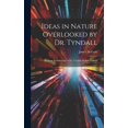 thumbnail image 1 of Ideas in Nature Overlooked by Dr. Tyndall: Being an Examination of Dr. Tyndall's Belfast Address, (Hardcover), 1 of 1