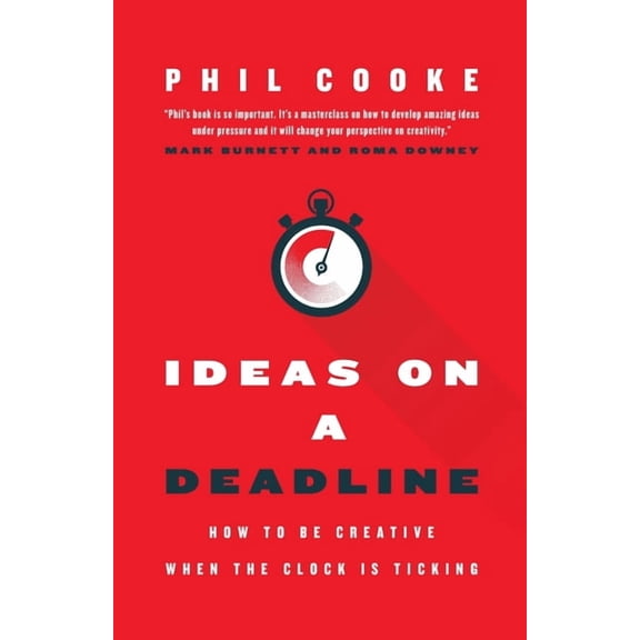 Ideas on a Deadline: How to Be Creative When the Clock is Ticking (Paperback)