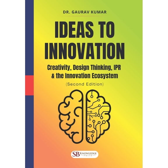 Ideas to Innovation: Creativity, Design Thinking, IPR & the Innovation Ecosystem: (Second Edition), (Paperback)