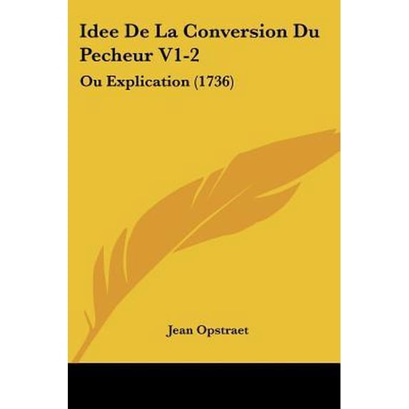Idee de La Conversion Du Pecheur V1-2: Ou Explication (1736) Paperback