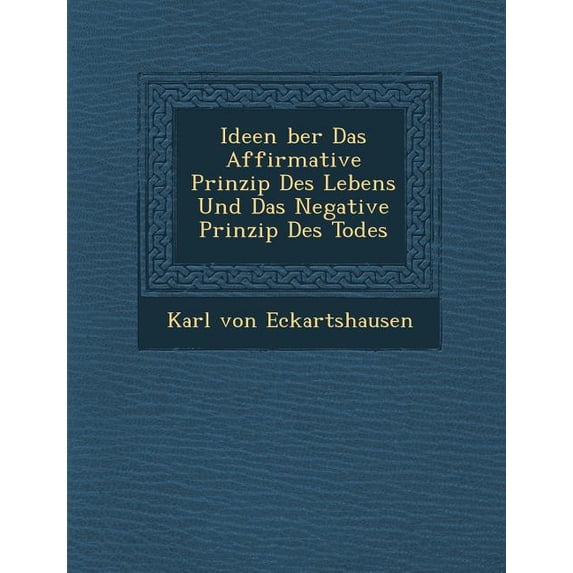 Ideen Ber Das Affirmative Prinzip Des Lebens Und Das Negative Prinzip Des Todes