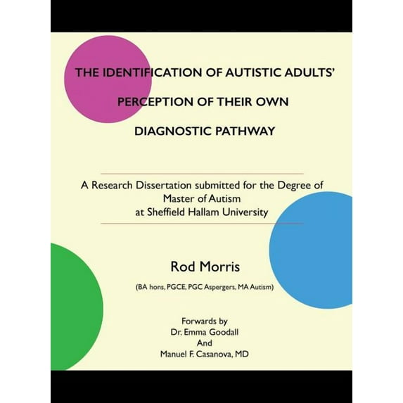 The Identification of Autistic Adults' Perception of Their Own Diagnostic Pathway: A Research Dissertation submitted for, (Paperback)