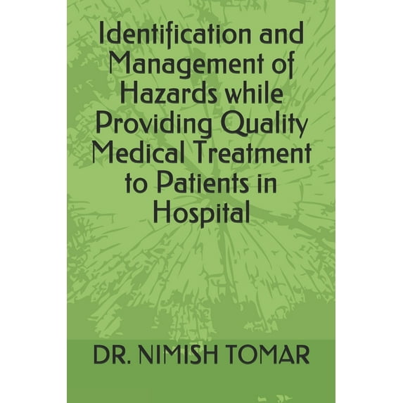Identification and Management of Hazards while Providing Quality Medical Treatment to Patients in Hospital (Paperback)