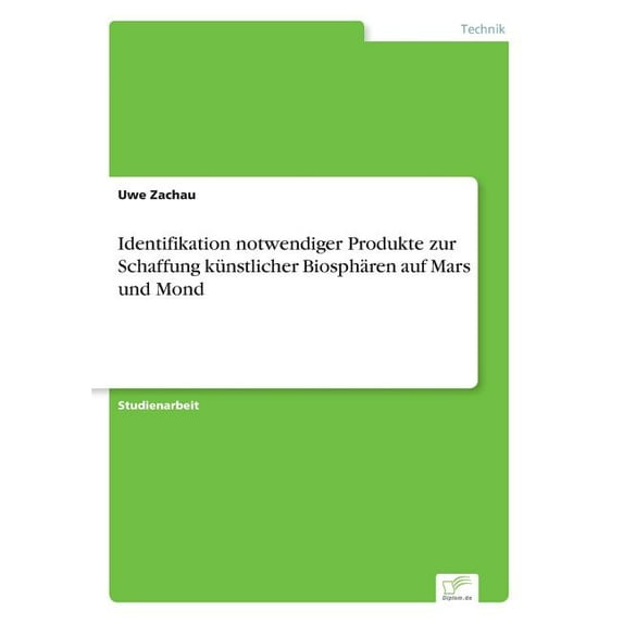 Identifikation notwendiger Produkte zur Schaffung kÃ¼nstlicher BiosphÃ¤ren auf Mars und Mond, (Paperback)