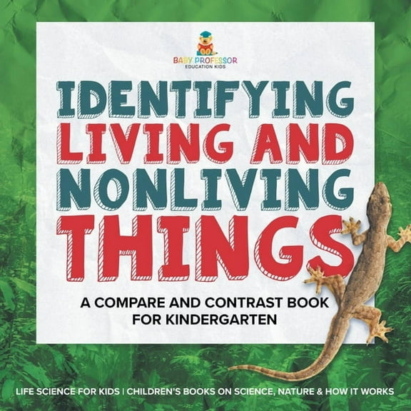 Identifying Living and Nonliving Things: A Compare and Contrast Book for Kindergarten Life Science for Kids Children's B, (Paperback)
