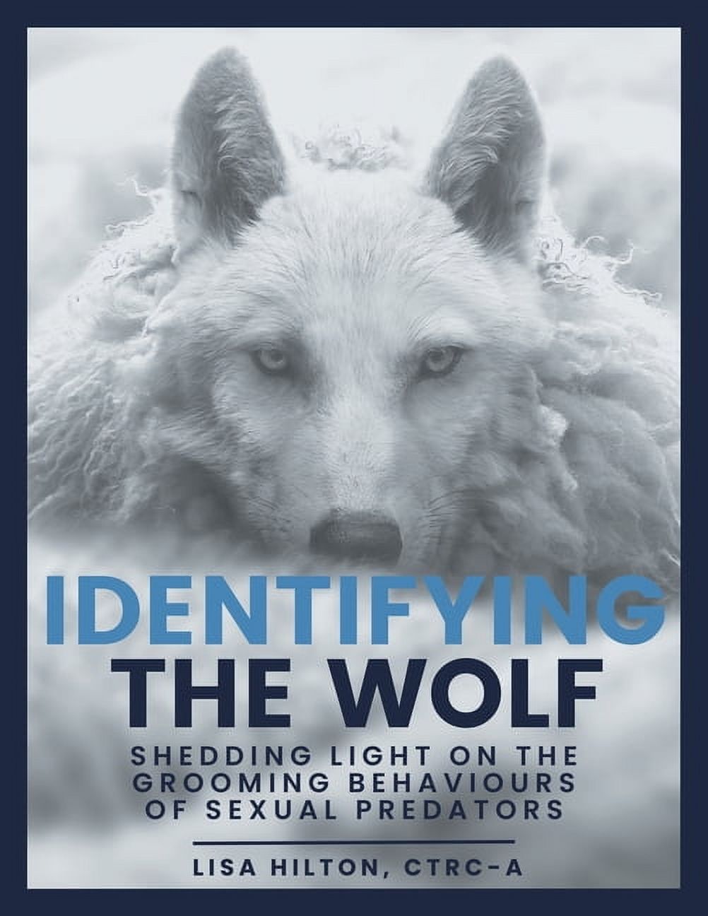 Identifying The Wolf: Shedding Light on the Grooming Behaviours of Sexual Predators, (Paperback)