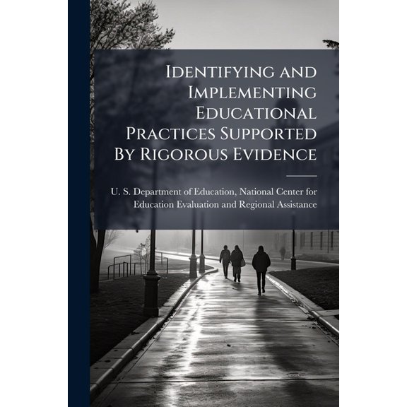 Identifying and Implementing Educational Practices Supported By Rigorous Evidence, (Paperback)