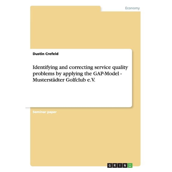 Identifying and Correcting Service Quality Problems by Applying the Gap-Model - Musterstadter Golfclub E.V.