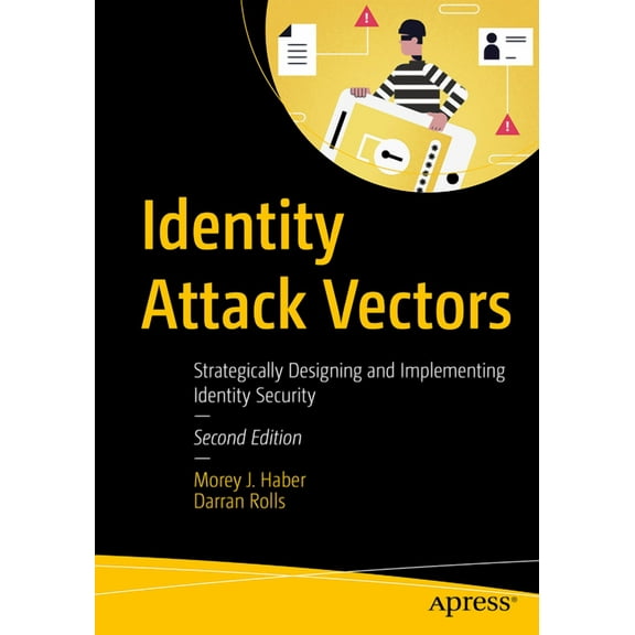 Identity Attack Vectors: Strategically Designing and Implementing Identity Security, Second Edition, (Paperback)