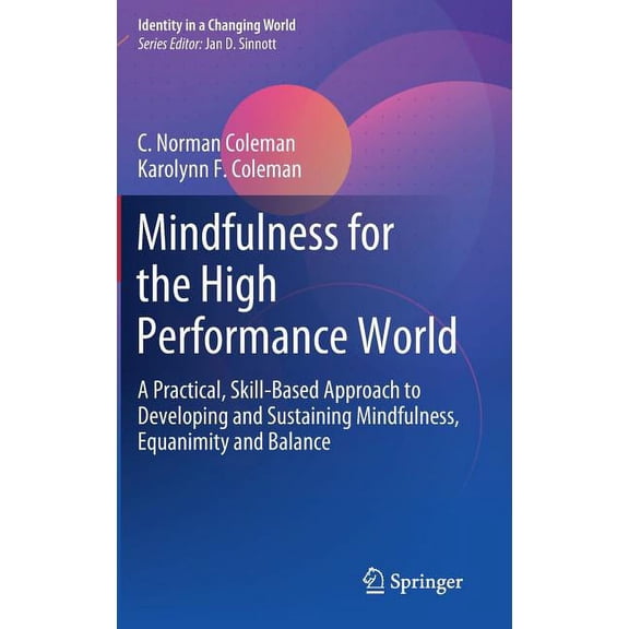 Identity in a Changing World Mindfulness for the High Performance World: A Practical, Skill-Based Approach to Developing and Sustaining Mindfulness, , (Hardcover)