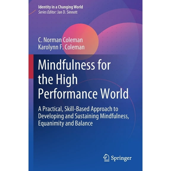 Identity in a Changing World Mindfulness for the High Performance World: A Practical, Skill-Based Approach to Developing and Sustaining Mindfulness, , (Paperback)