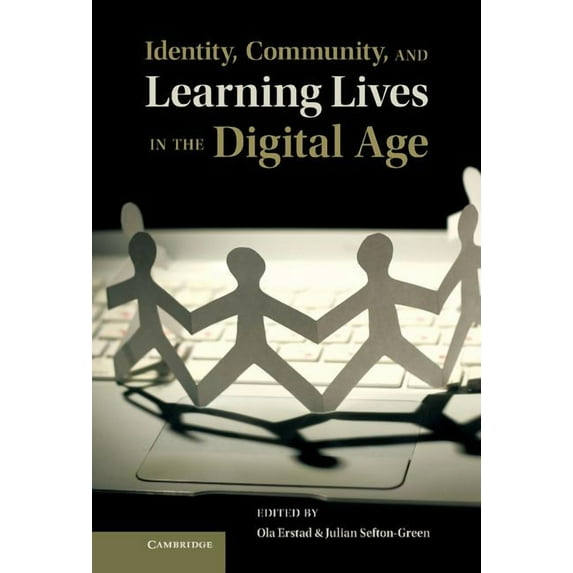 Identity, Community, and Learning Lives in the Digital Age. Edited by Ola Erstad, Julian Sefton-Green, (Hardcover)