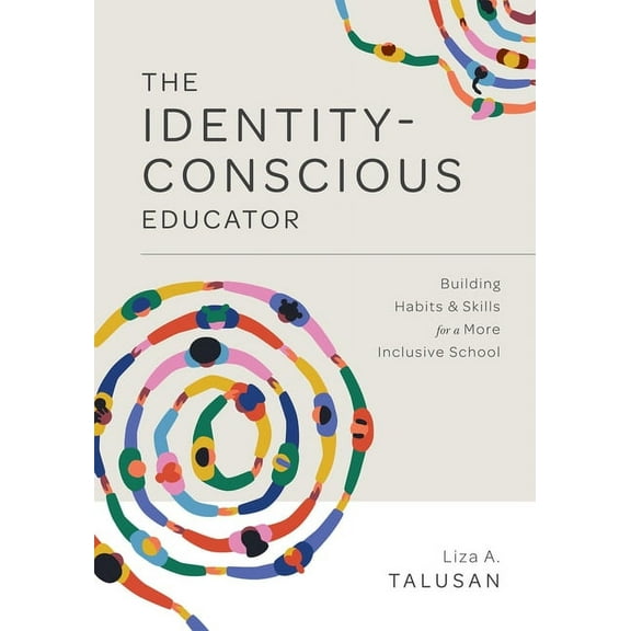 Identity-Conscious Educator: Building Habits and Skills for a More Inclusive School, (Paperback)