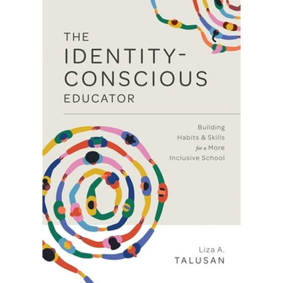 Pre-Owned Identity-Conscious Educator: Building Habits and Skills for a More Inclusive School (Paperback) 1952812712 9781952812712