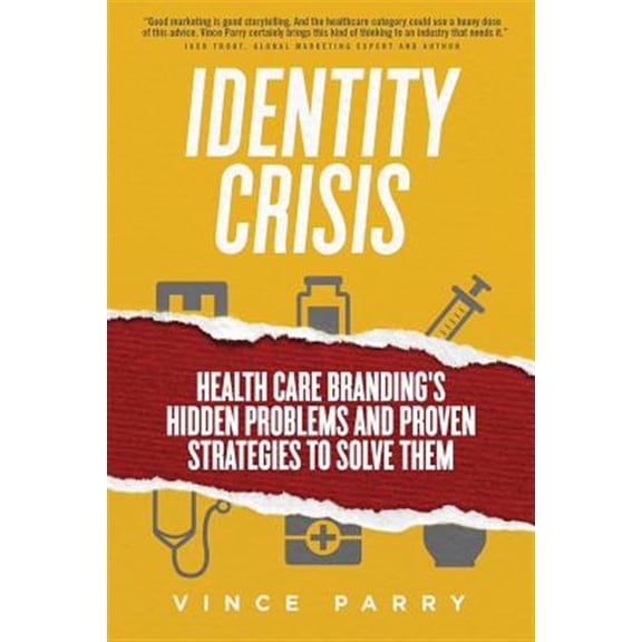 Pre-Owned Identity Crisis: Health Care Branding's Hidden Problems and Proven Strategies to Solve Them (Paperback) 0997857412 9780997857412