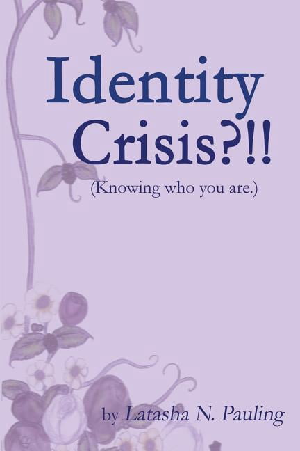 Identity Crisis: Knowing Who You Are Paperback 1514776138 9781514776131 Latasha Pauling