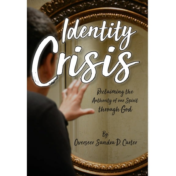 Identity Crisis: Reclaiming the Authority of our Spirit through God, (Hardcover)