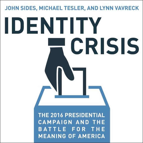 Identity Crisis: The 2016 Presidential Campaign and the Battle for the Meaning of America (Audiobook)