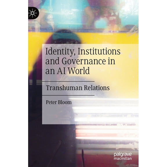 Identity, Institutions and Governance in an AI World: Transhuman Relations, (Hardcover)