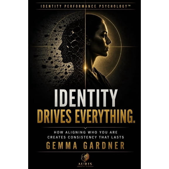 Identity Performance Psychology Identity Drives Everything: Why You Can Perform, But Can't Stay Consistent - And What Actually Stabilises It, Book 2, (Paperback)