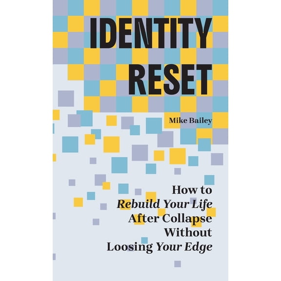 Identity Reset: How to Rebuild Your Life After Collapse Without Losing Your Edge, (Paperback)